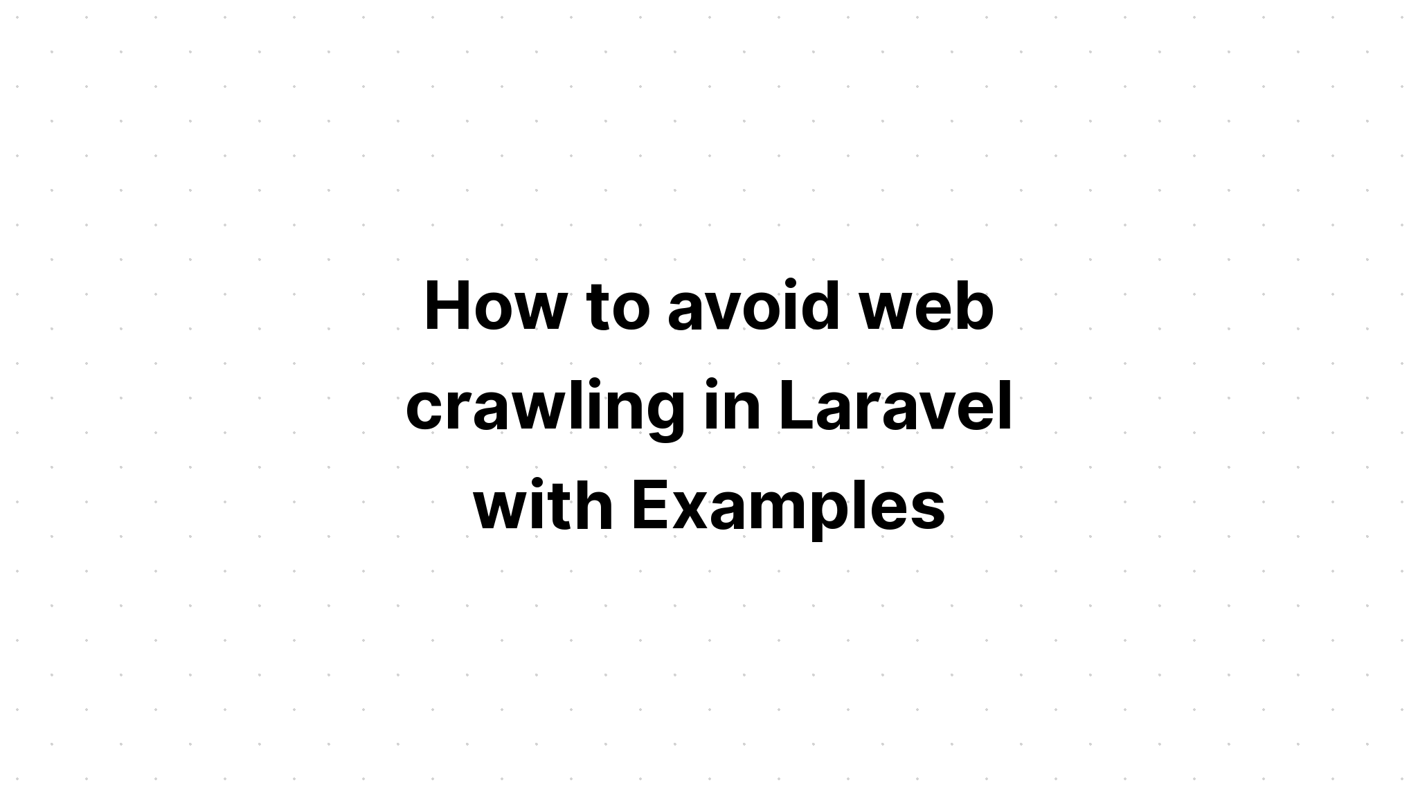 Cách tránh thu thập dữ liệu web trong Laravel với các ví dụ